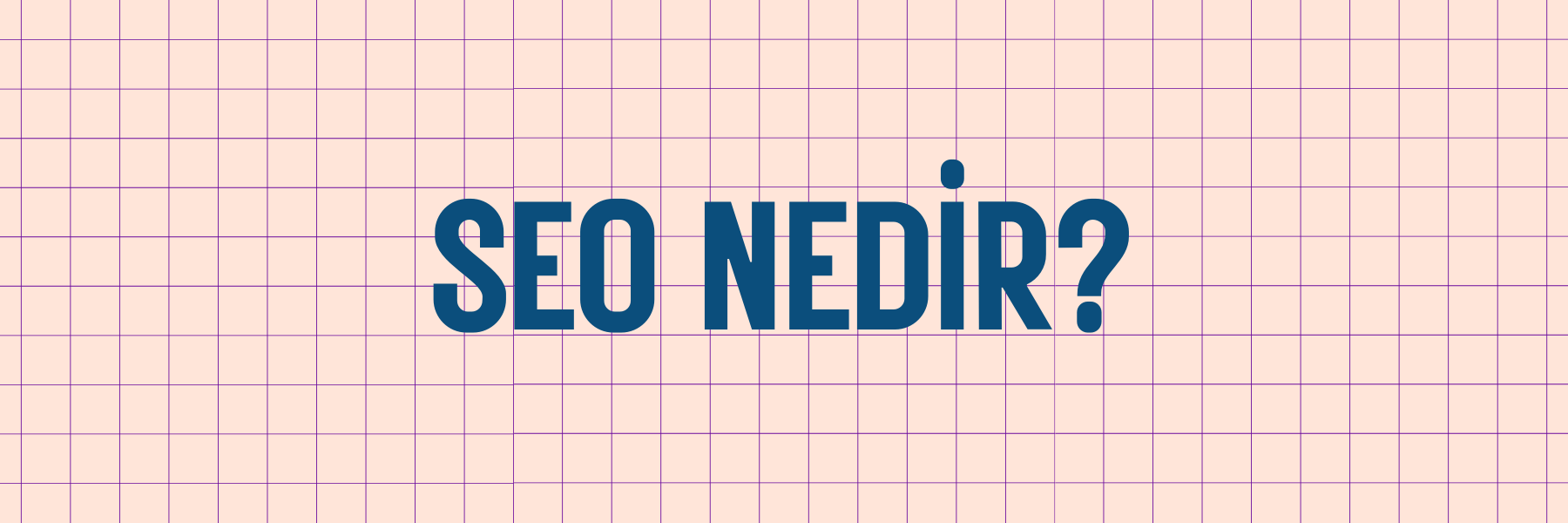 SEO Nedir? Neden Bu Kadar Önemli?